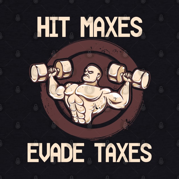 Hit Maxes Evade Taxes Funny Gym Bodybuilding Lifting Workout by RetroZin